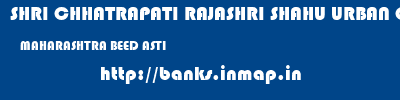 SHRI CHHATRAPATI RAJASHRI SHAHU URBAN COOPERATIVE BANK LIMITED  MAHARASHTRA BEED ASTI   banks information 